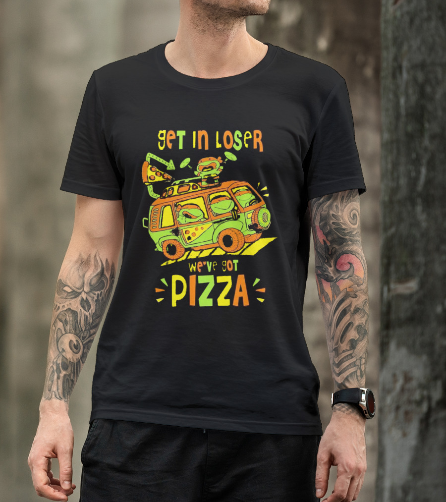 Get In Loser We've Got Pizza Ninja Turtle Van Adventure T-Shirt