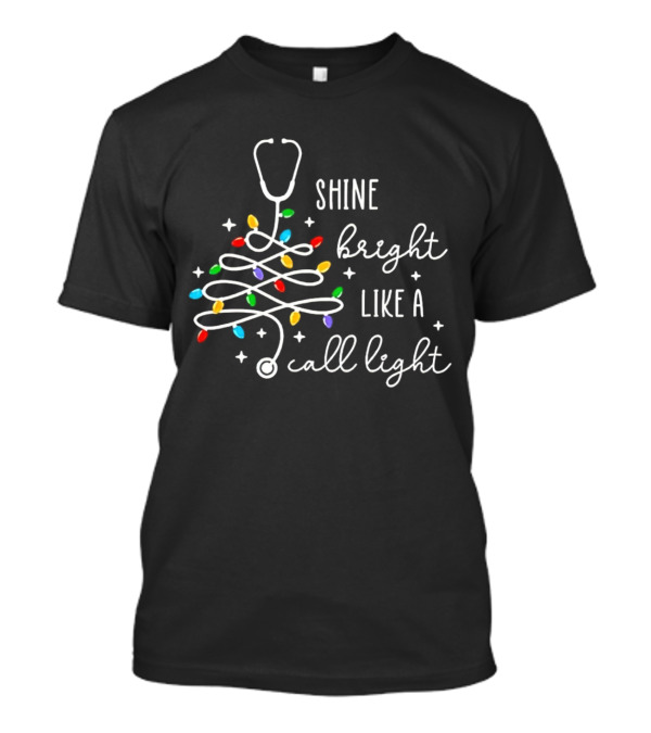 SHINE BRIGHT LIKE A CALL LIGHT STETHOSCOPE CHRISTMAS TREE LIGHTS T-Shirt