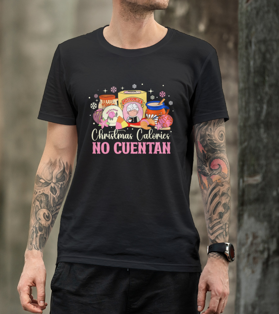 Christmas Calories No Cuentan Mexican Chocolate Sweets And Snacks T-Shirt