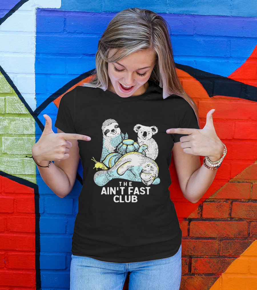The Ain't Fast Club Sloth Koala Turtle Snail Manatee T-Shirt