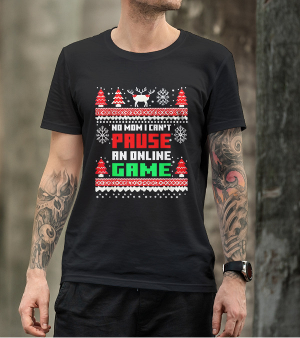 No Mom I Can't Pause An Online Game Christmas Sweater Reindeer Snowflakes Retro Gaming T-Shirt