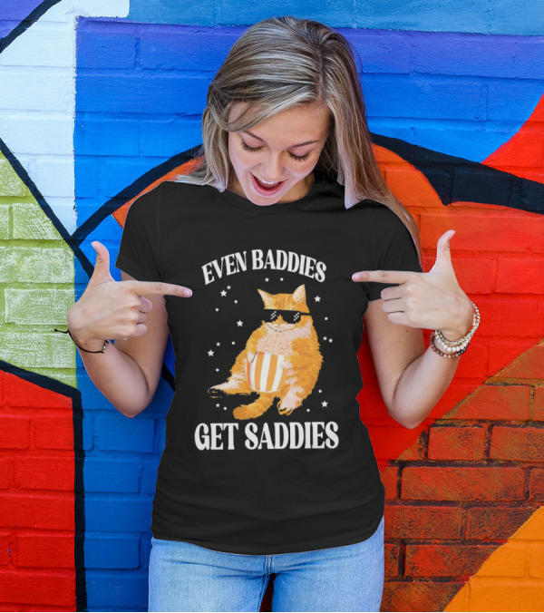 Even Baddies Get Saddies Cat With Sunglasses And Popcorn T-Shirt