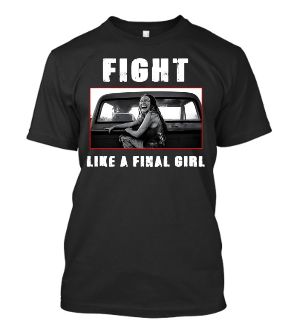 Fight Like A Final Girl T-Shirt
