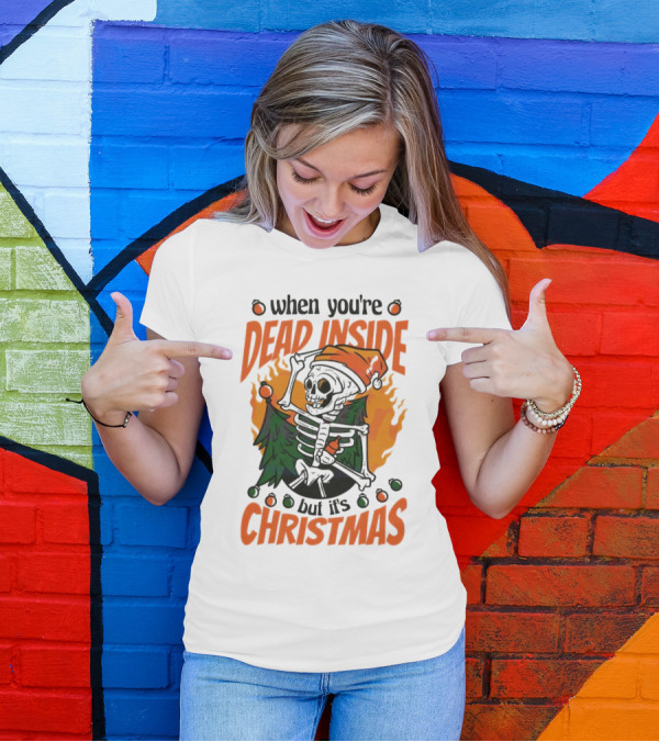 When You're Dead Inside But It's Christmas Skeleton With Santa Hat And Christmas Tree T-Shirt