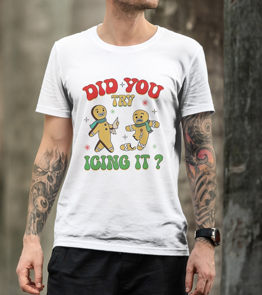 Did You Try Icing It Christmas Gingerbread Figures Holiday Humor T-Shirt