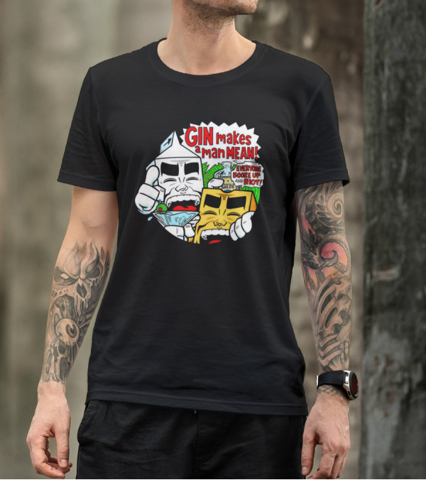 GIN Makes A Man Mean Everyone Booze Up And Riot T-Shirt