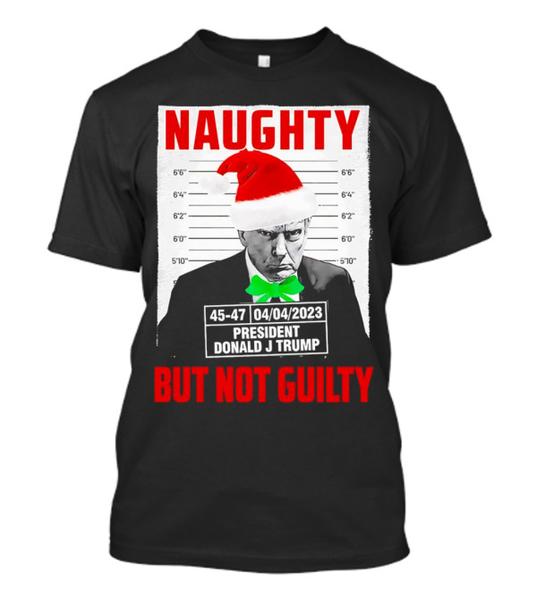 Naughty Santa Mugshot President Donald J Trump 04/04/2023 But Not Guilty T-Shirt