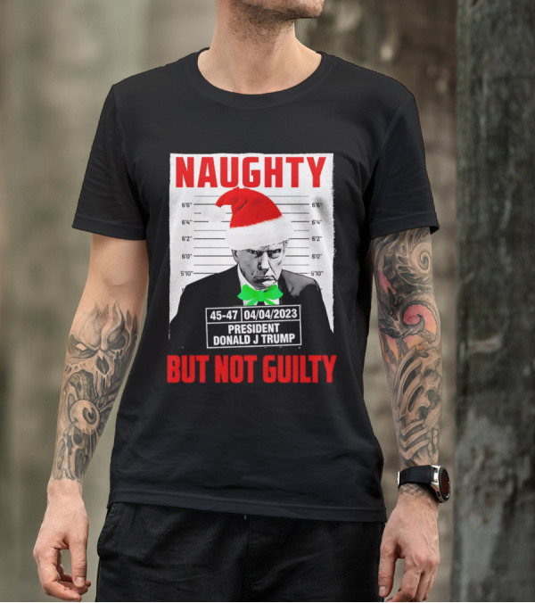 Naughty Santa Mugshot President Donald J Trump 04/04/2023 But Not Guilty T-Shirt