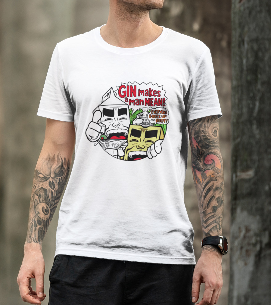 Gin Makes A Man Mean Everyone Booze Up And Riot Milk And Cheese T-Shirt