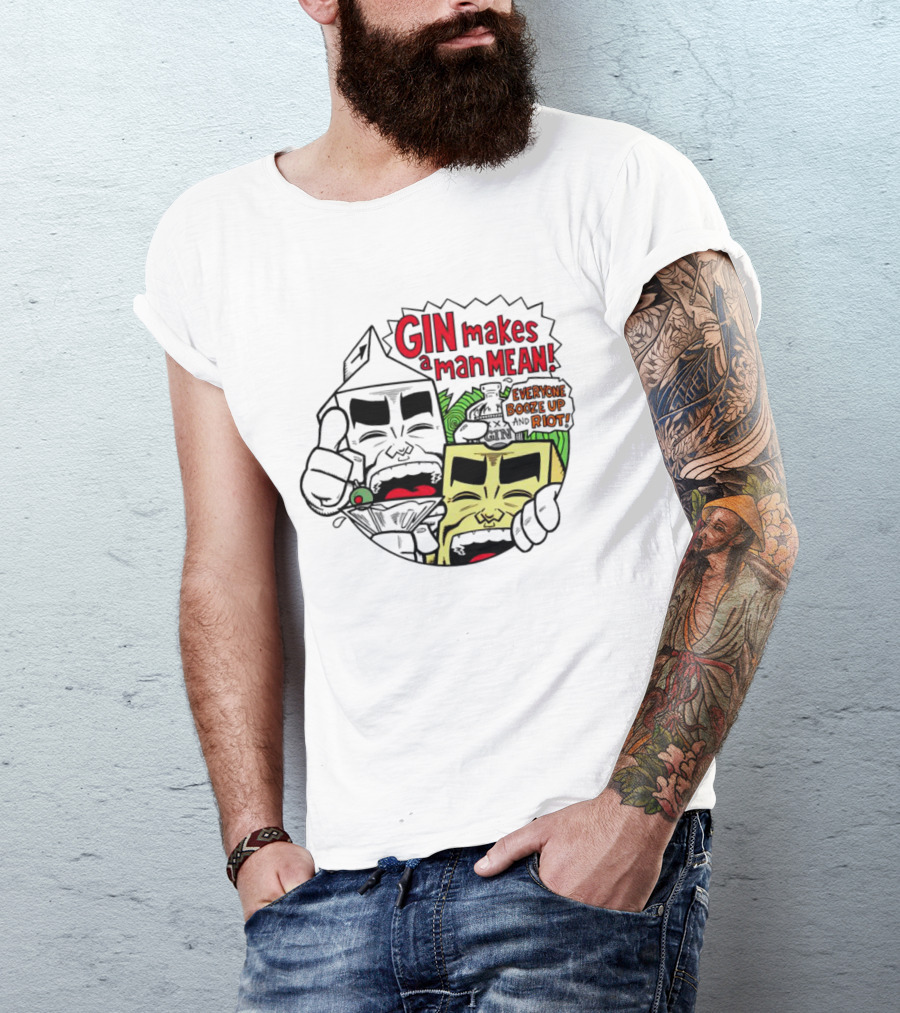 Gin Makes A Man Mean Everyone Booze Up And Riot Milk And Cheese T-Shirt