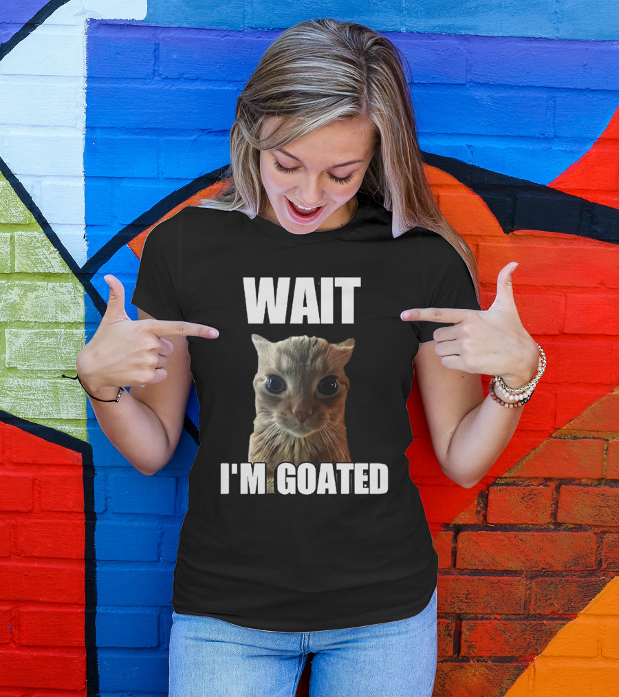 WAIT I'M GOATED Cat Meme T-Shirt