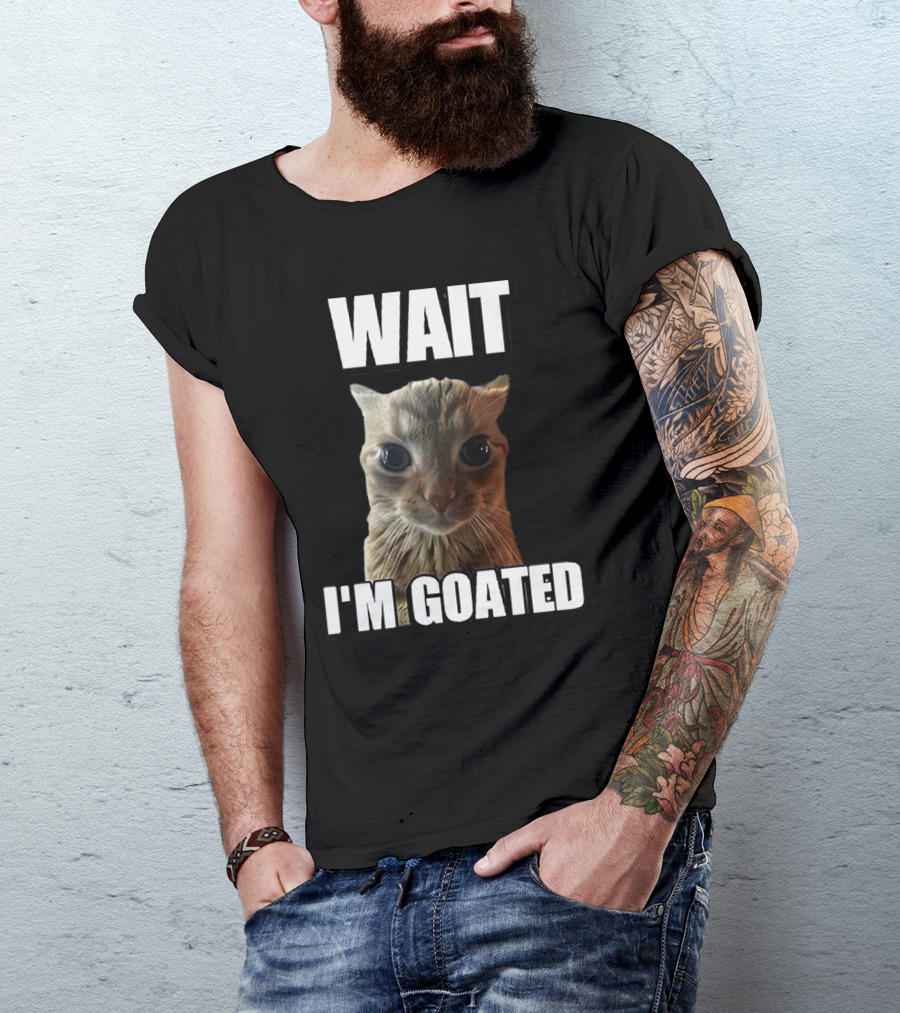 WAIT I'M GOATED Cat Meme T-Shirt