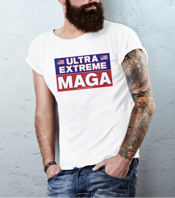 ULTRA EXTREME MAGA America Flags Political T-Shirt