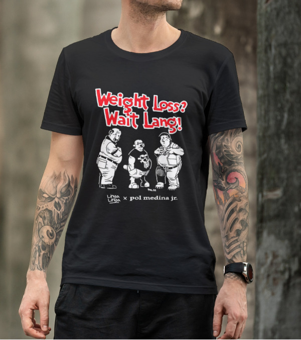 Weight Loss Wait Lang Linya Linya Pol Medina Jr Collaboration T-Shirt