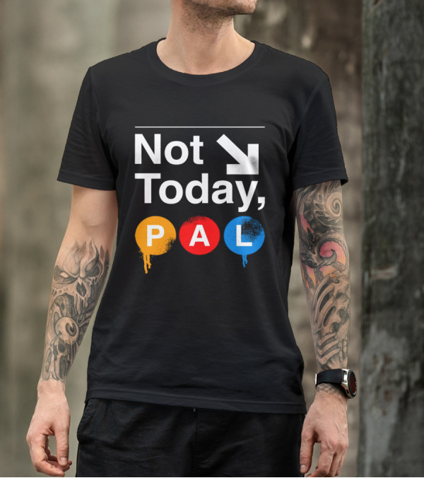 Not Today PAL Text With Colorful Circle Icons And Arrow T-Shirt
