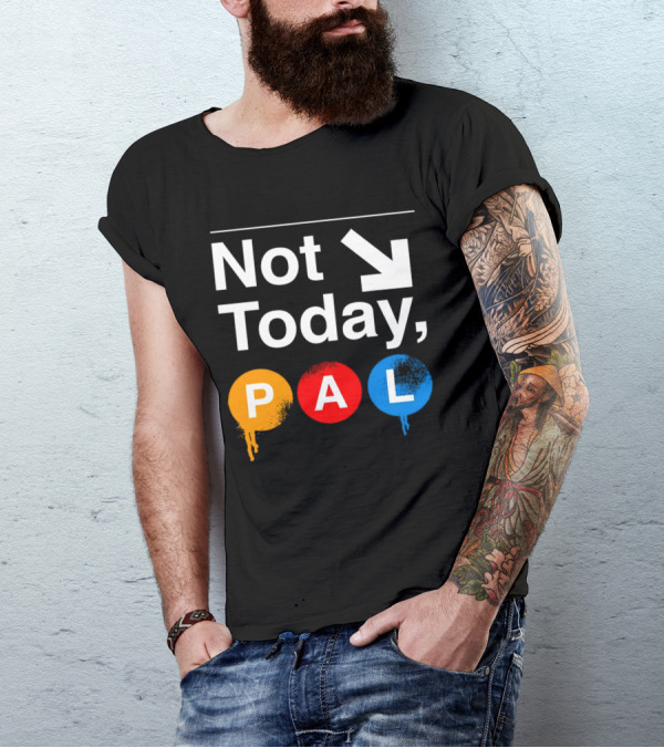 Not Today PAL Text With Colorful Circle Icons And Arrow T-Shirt