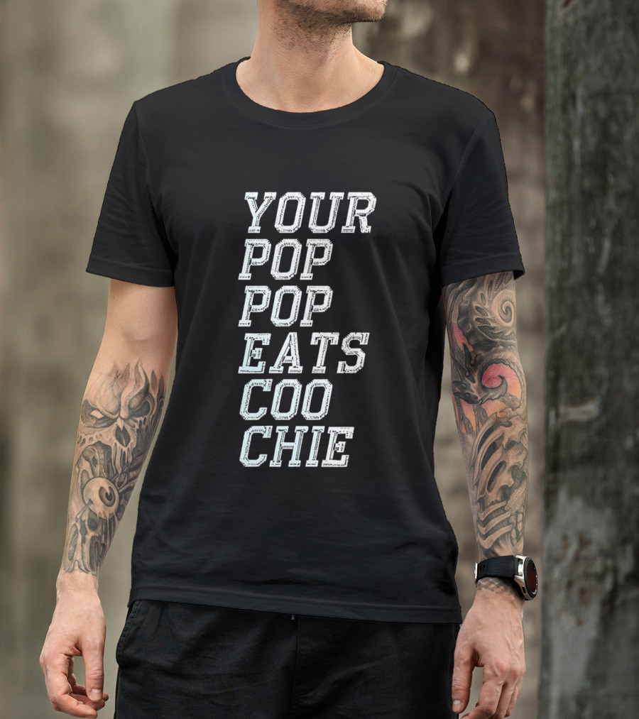 YOUR POP POP EATS CO O CHIE T-Shirt