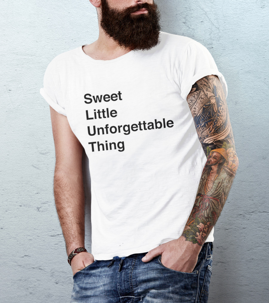 Sweet Little Unforgettable Thing T-Shirt