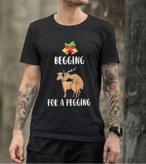 Begging For A Pegging Christmas Reindeer Humor T-Shirt