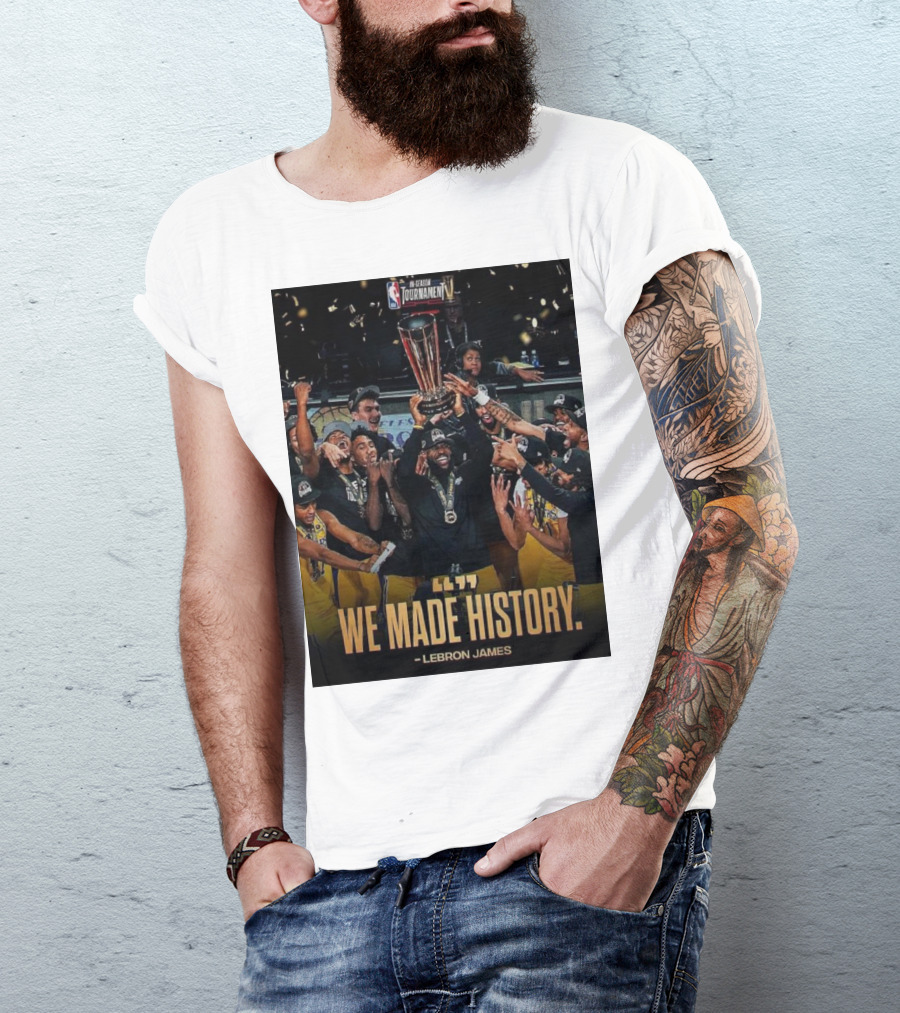 We Made History LeBron James NBA In-Season Tournament Champions T-Shirt