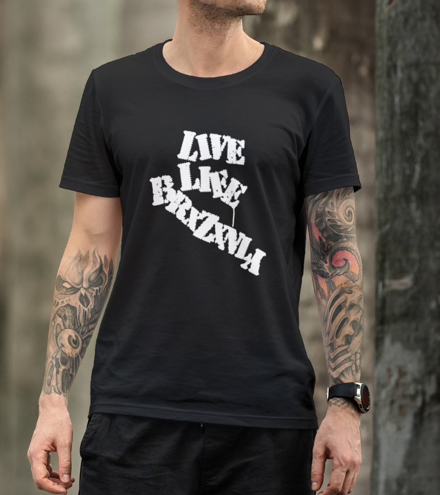 Live Life Brxzxnly T-Shirt