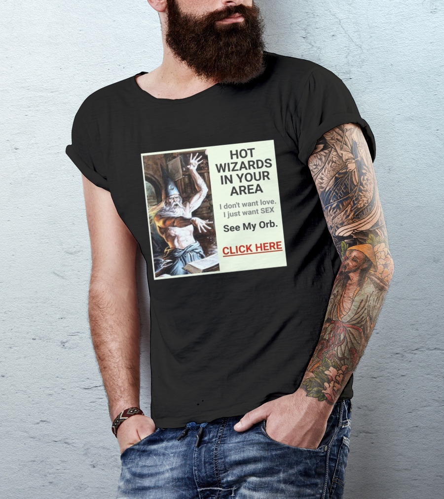 HOT WIZARDS IN YOUR AREA CLICK HERE See My Orb T-Shirt