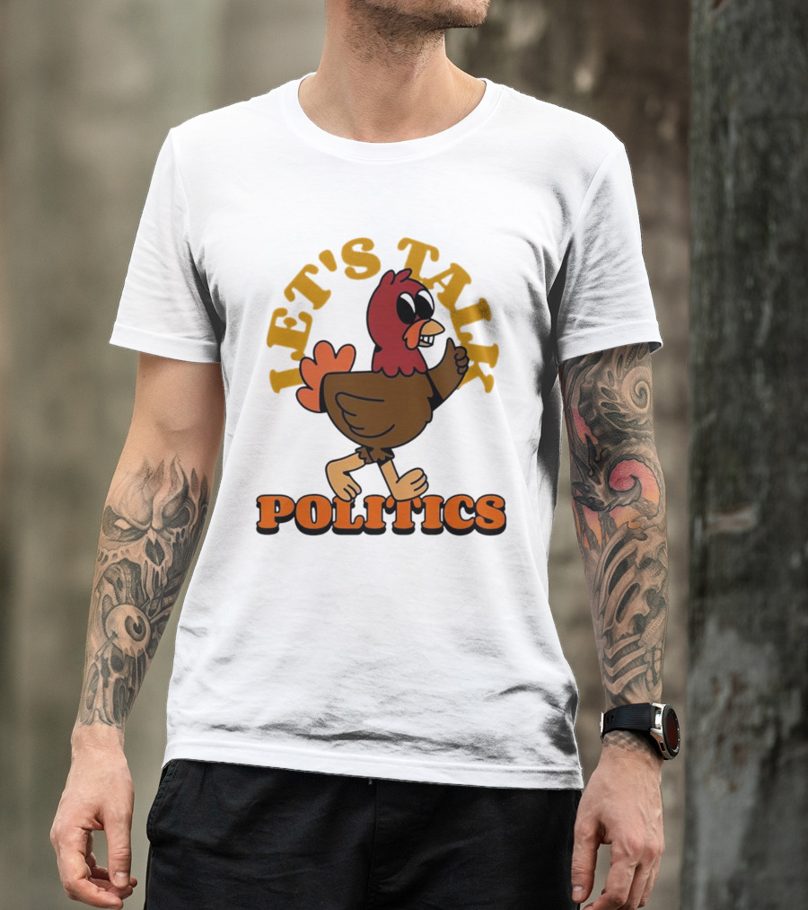 LET'S TALK POLITICS TURKEY T-Shirt