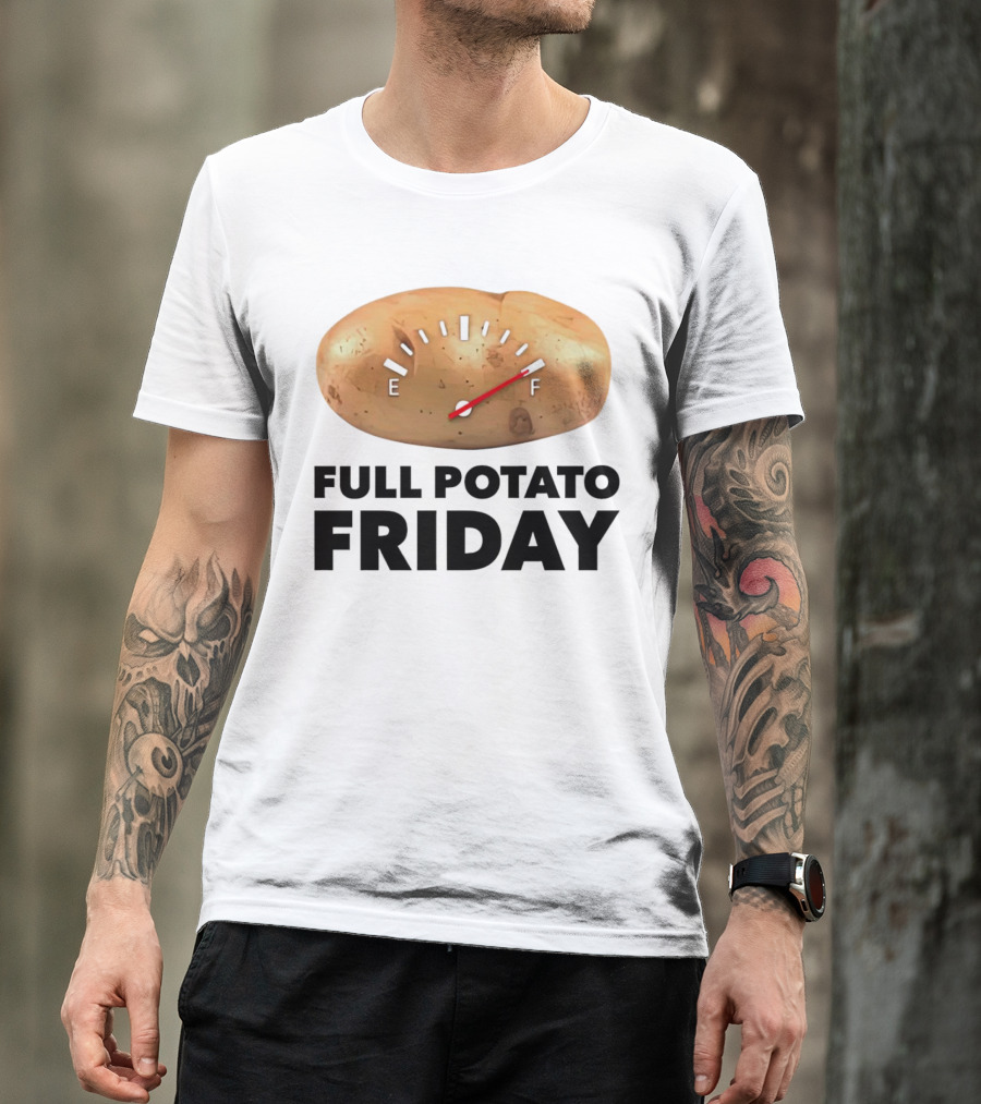 FULL POTATO FRIDAY GAUGE FILLED TO FULL T-Shirt