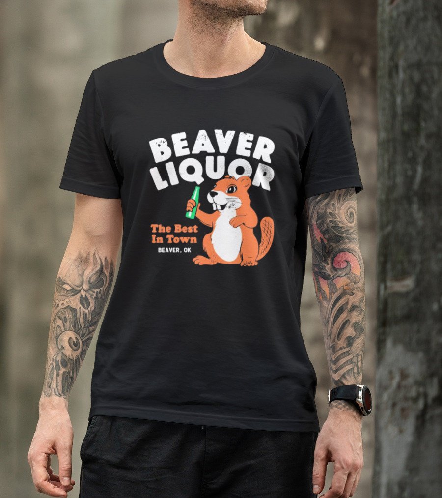 Beaver Liquor The Best In Town Beaver OK T-Shirt