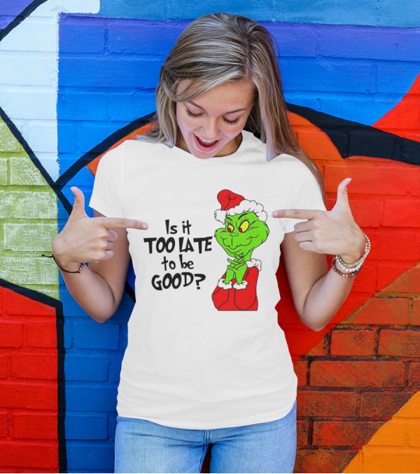 Is It Too Late To Be Good Grinch Red Hat Green Face Black Outline T-Shirt