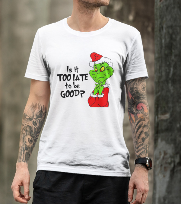Is It Too Late To Be Good Grinch Red Hat Green Face Black Outline T-Shirt