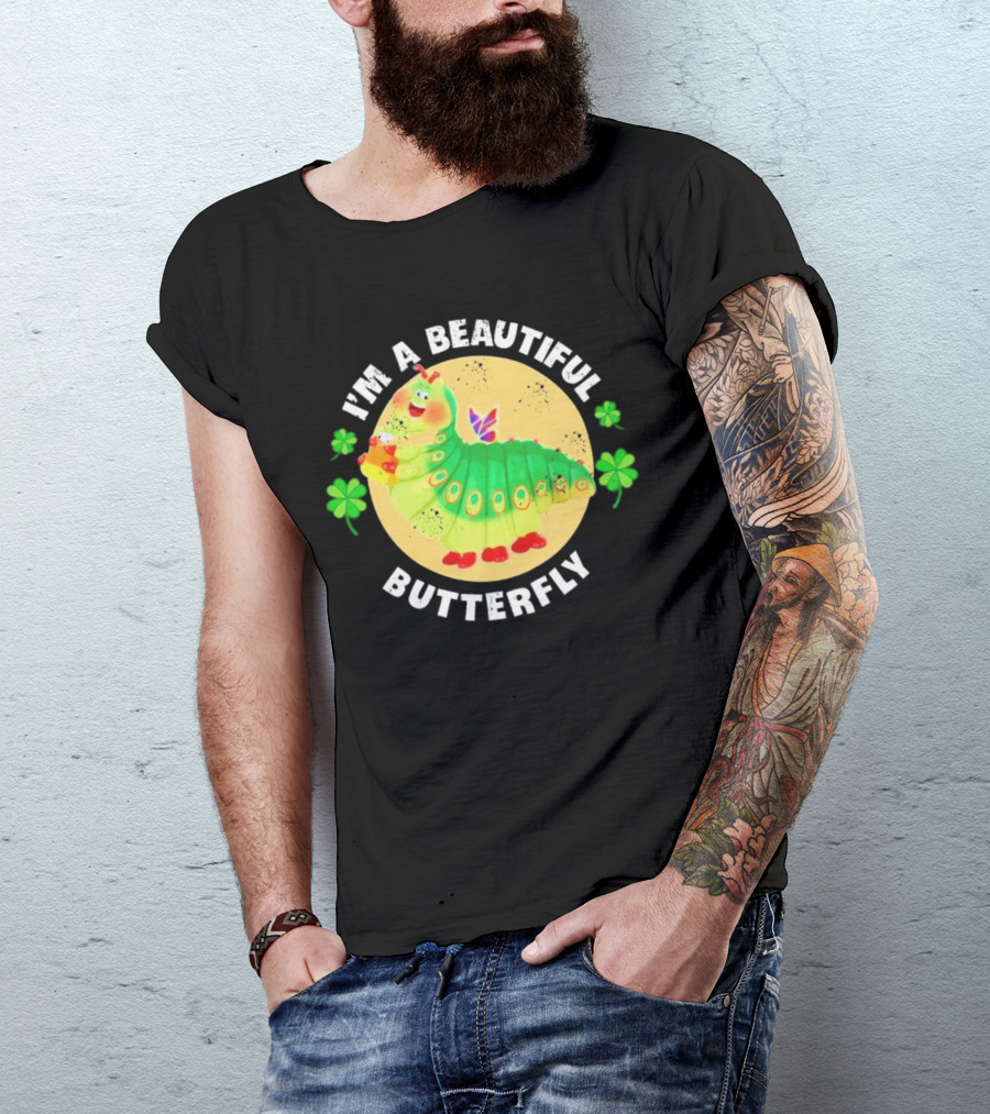 I’m A Beautiful Butterfly Green Caterpillar With Shamrocks T-Shirt