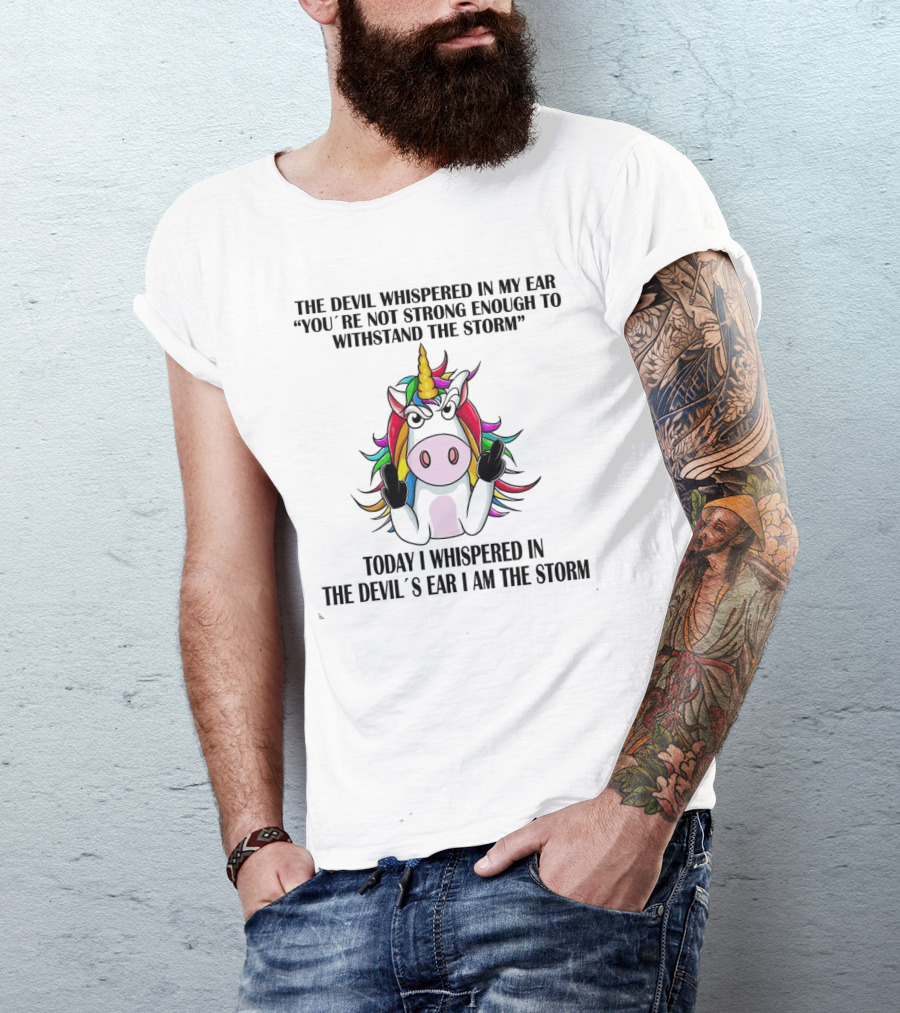 The Devil Whispered Unicorn Middle Finger I Am The Storm T-Shirt