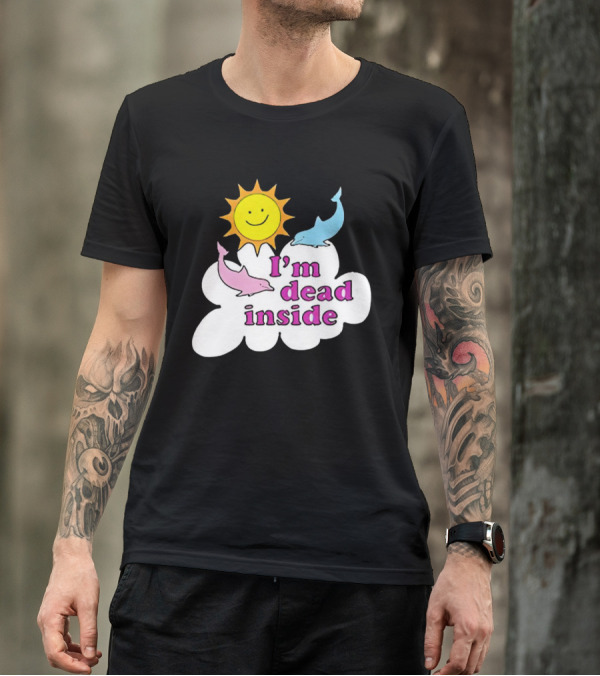 I’m Dead Inside With Happy Sunshine And Dolphins In Cloud T-Shirt