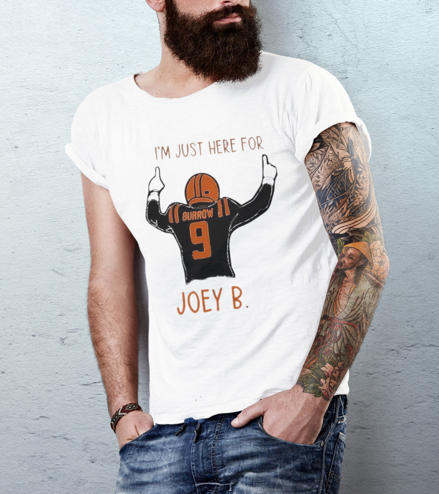 I'm Just Here For Joey B Burrow 9 Cincinnati Bengals T-Shirt