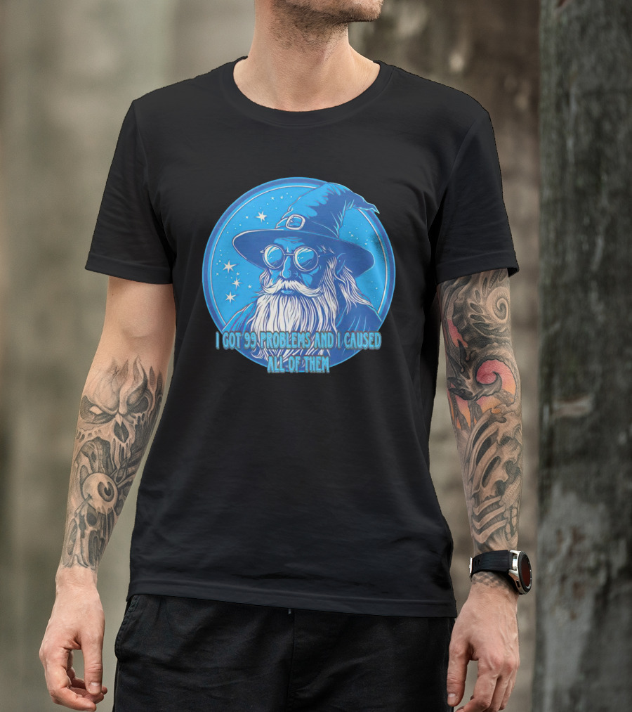 Wizard I Got 99 Problems And I Caused All Of Them Blue Starry Hat And Beard T-Shirt