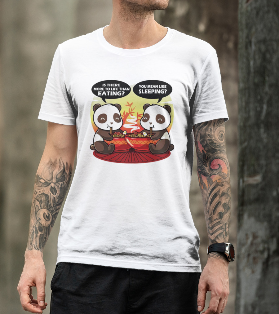 Panda’s Is There More To Life Than Eating You Mean Like Sleeping Noodles Bamboo T-Shirt