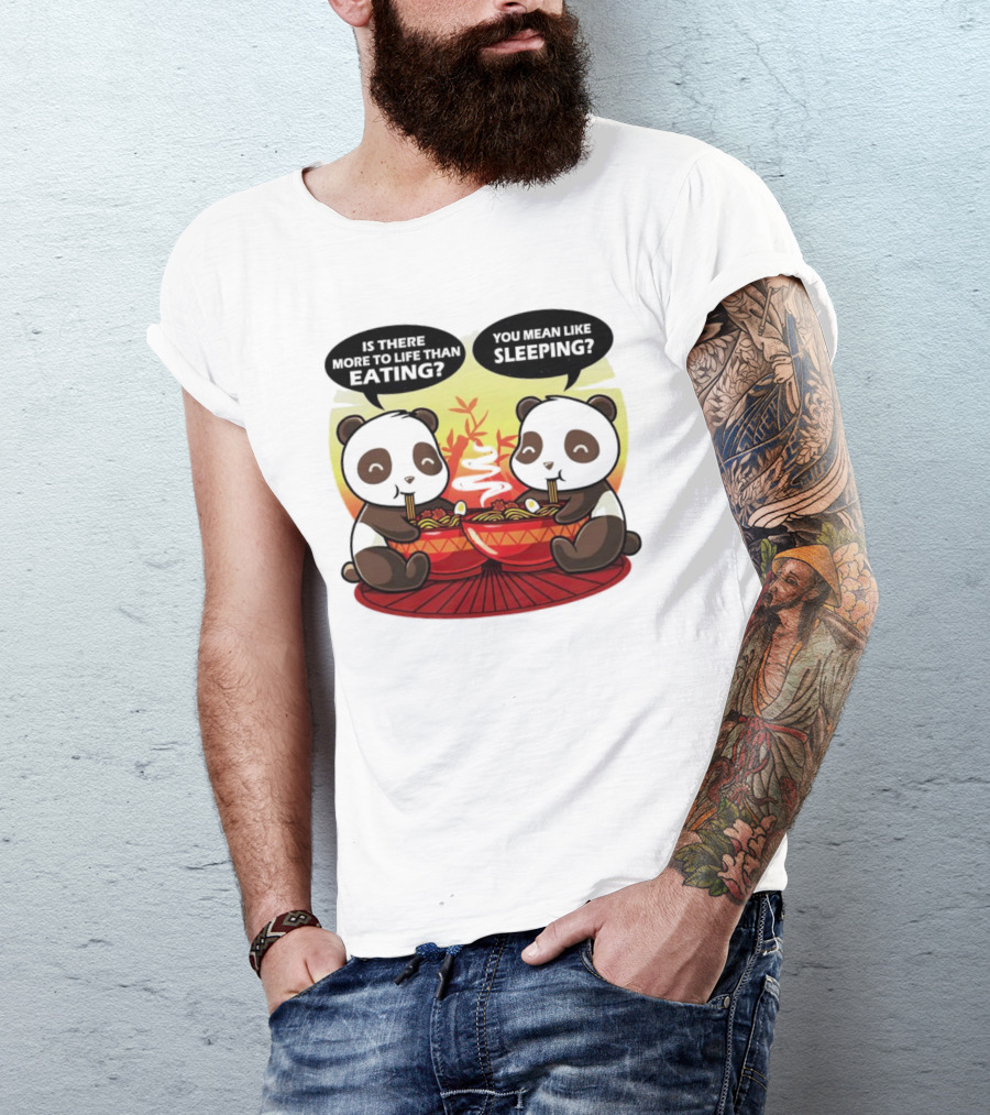 Panda’s Is There More To Life Than Eating You Mean Like Sleeping Noodles Bamboo T-Shirt