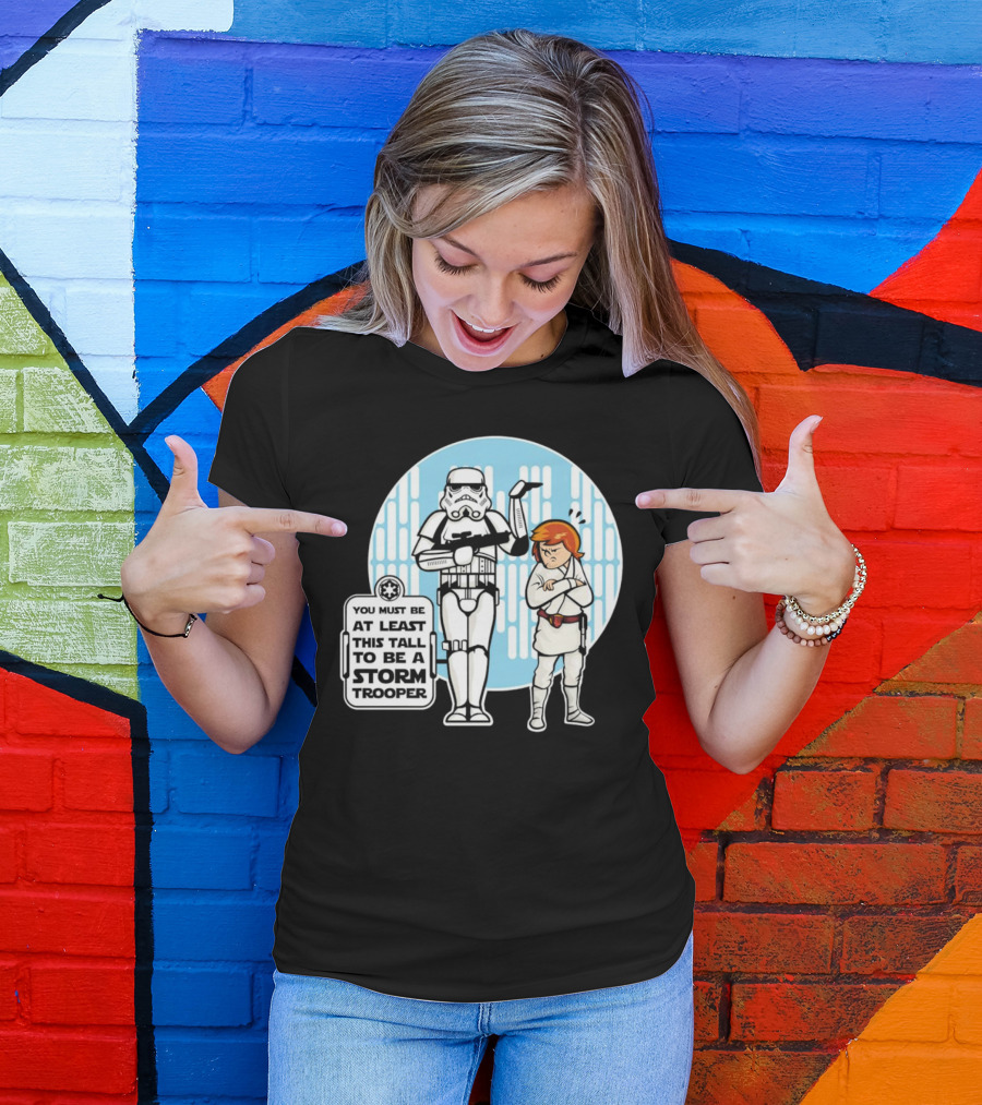 Star Wars You Must Be At Least This Tall To Be A Storm Trooper Sign With Luke Skywalker T-Shirt