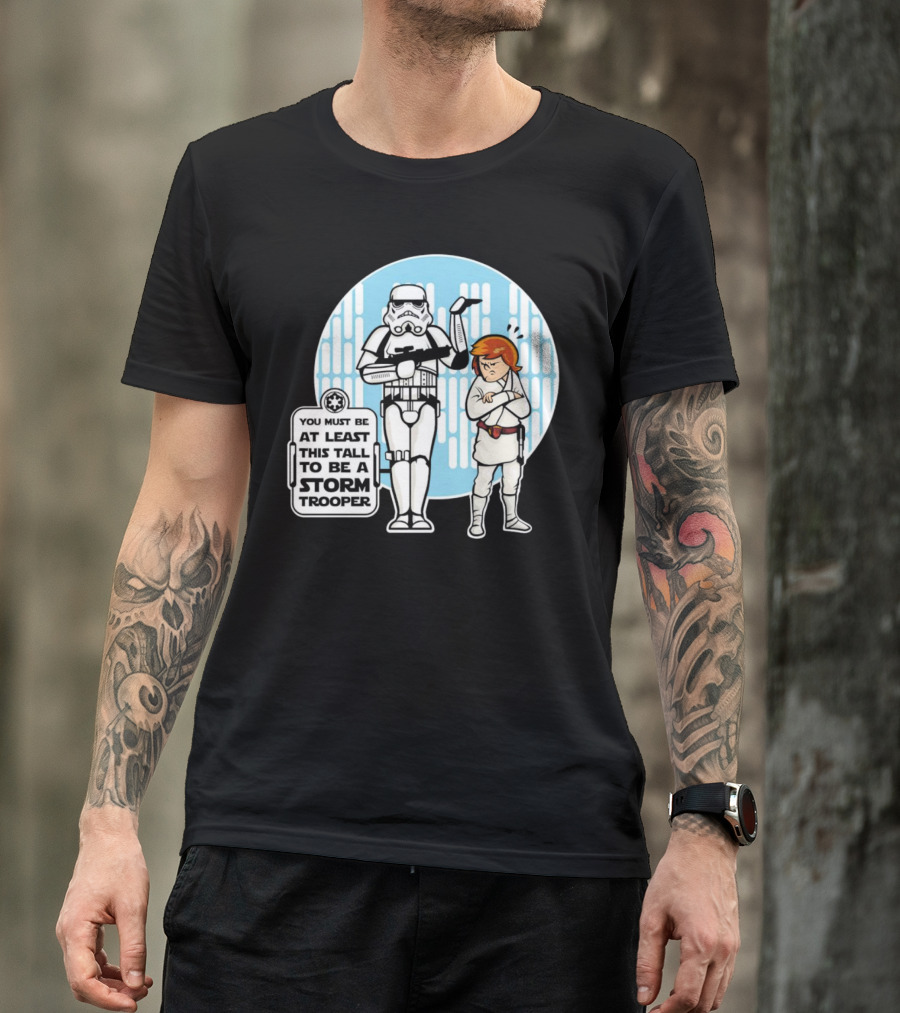 Star Wars You Must Be At Least This Tall To Be A Storm Trooper Sign With Luke Skywalker T-Shirt