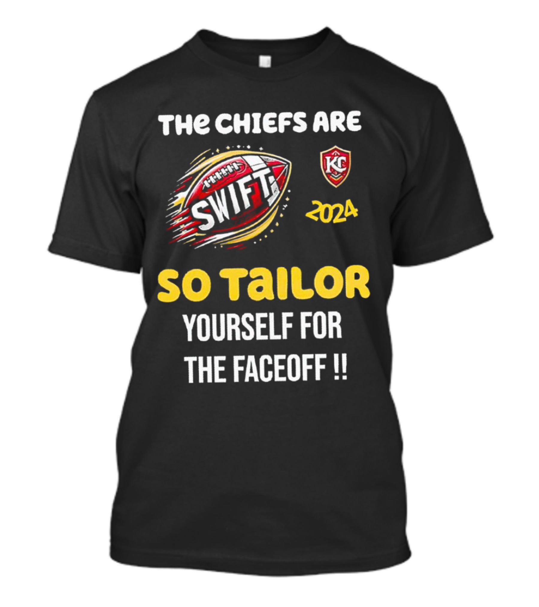 The Chiefs Are Swift 2024 KC So Tailor Yourself For The Faceoff T-Shirt