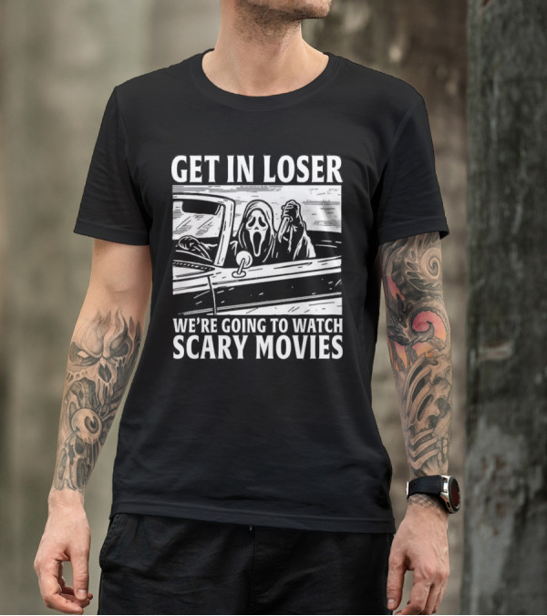 GET IN LOSER WE'RE GOING TO WATCH SCARY MOVIES GHOSTFACE SPOOF IN CAR IMAGE T-Shirt