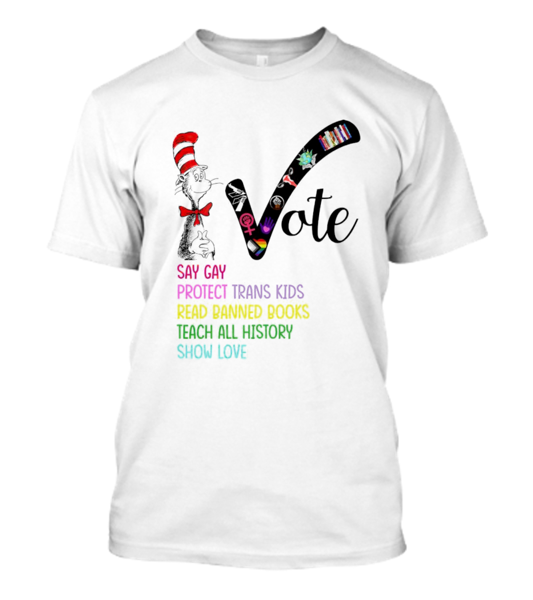 Sam-I-Am Vote Say Gay Protect Trans Kids Read Banned Books Teach All History Show Love T-Shirt