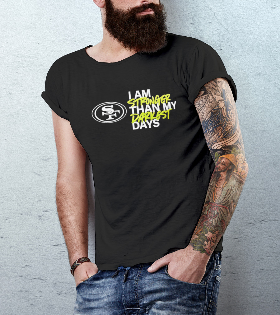 San Francisco 49ers SF Logo I Am Stronger Than My Darkest Days T-Shirt