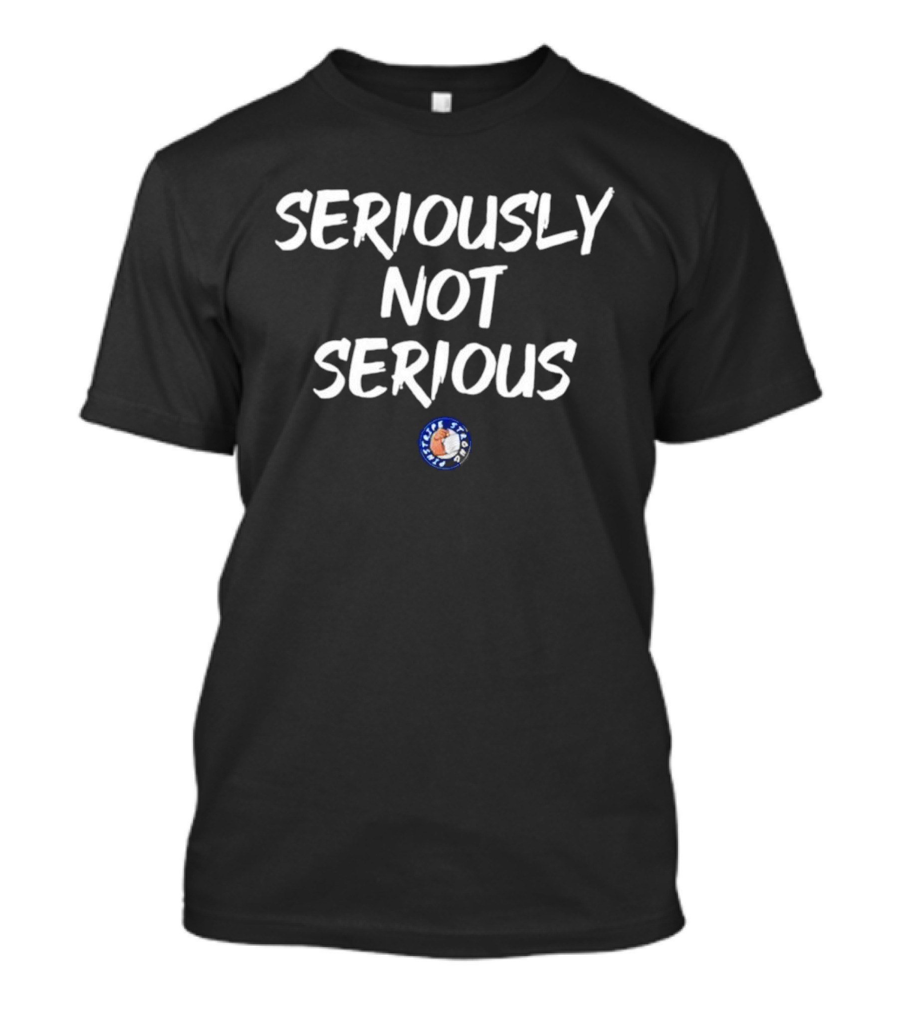 Seriously Not Serious Cute But Psycho Stronger T-Shirt