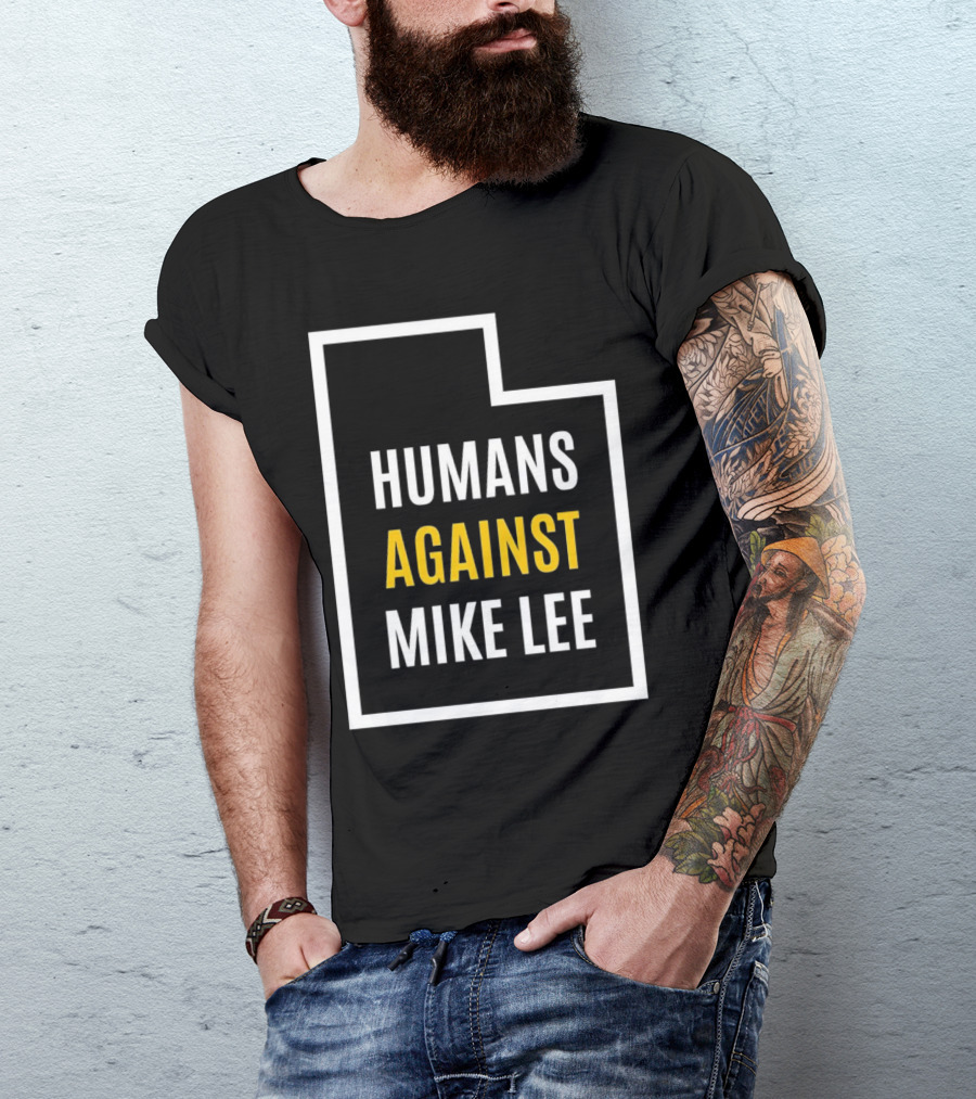 Humans Against Mike Lee Utah Outline Protest Message T-Shirt