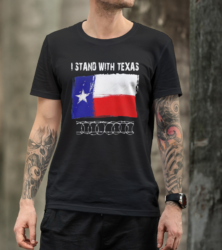 I Stand With Texas Flag And Razor Wire Border T-Shirt