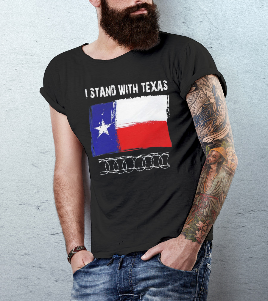 I Stand With Texas Flag And Razor Wire Border T-Shirt