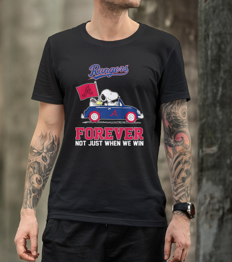 Rangers Snoopy Atlanta Braves Forever Not Just When We Win T-Shirt