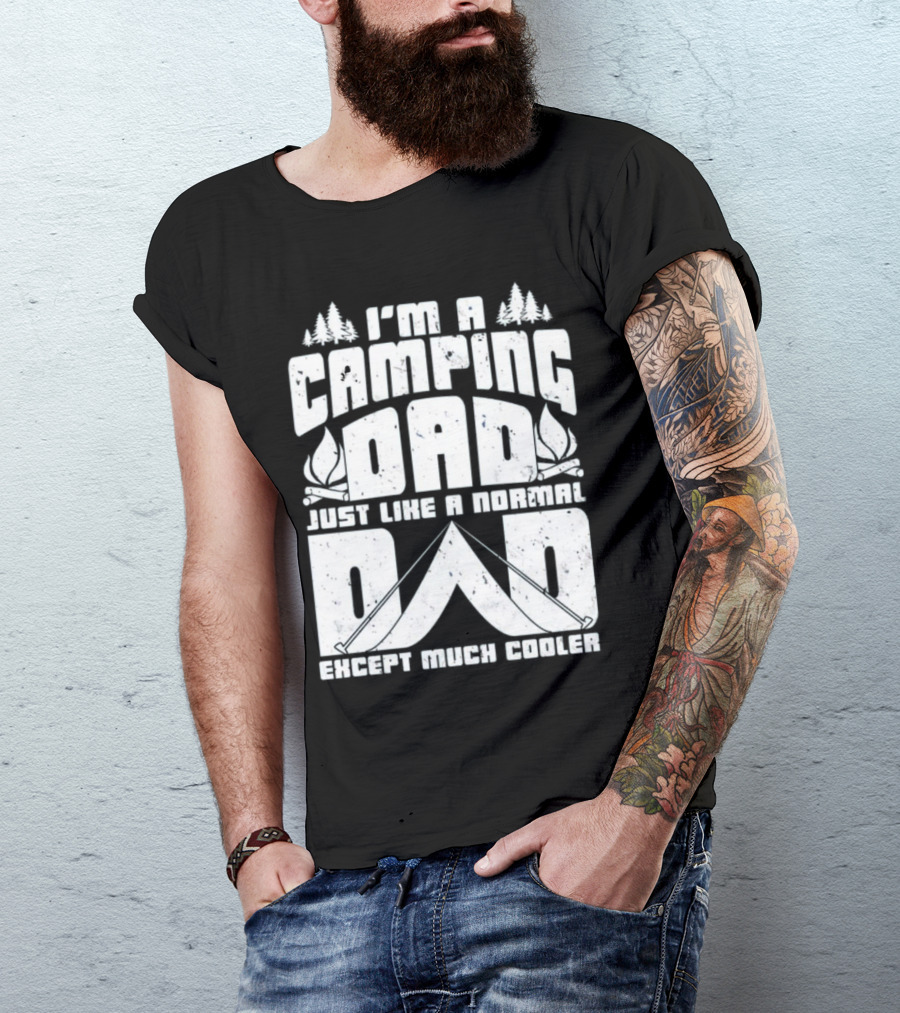 I’m A Camping Dad Just Like A Normal Dad Except Much Cooler With Campfire And Trees T-Shirt